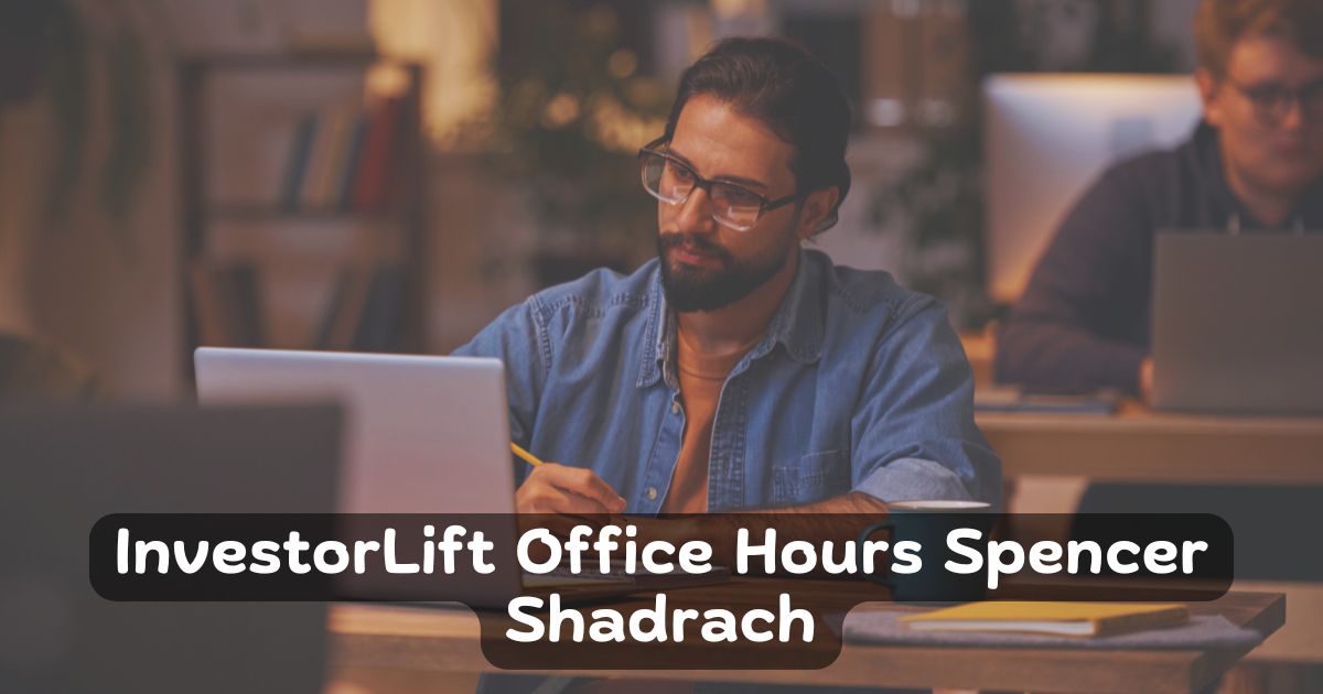 InvestorLift Office Hours Spencer Shadrach