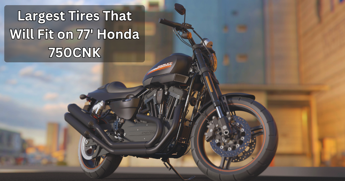 Largest Tires That Will Fit on 77' Honda 750CNK