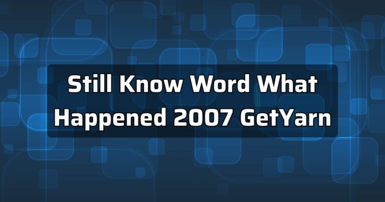 Still Know Word What Happened 2007 GetYarn